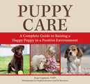 Puppy Care : A Complete Guide to Raising a Happy Puppy in a Positive Environment-9781493086429