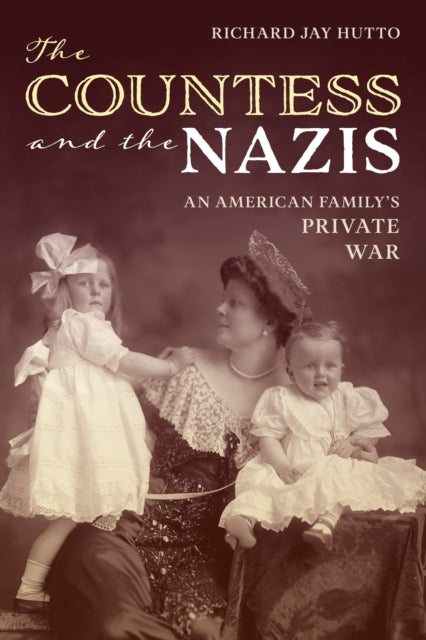 The Countess and the Nazis : An American Family's Private War-9781493086566