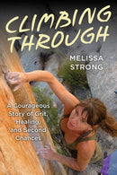 Climbing Through : A Courageous Story of Grit, Healing, and Second Chances-9781493086689