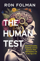 The Human Test : How Predictability, Creativity, and the Quantum Mind Will Redefine Life in the Age of AI-9781493089208