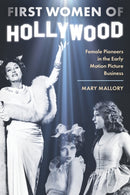 First Women of Hollywood : Female Pioneers in the Early Motion Picture Business-9781493089307
