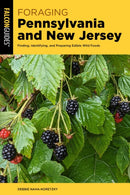Foraging Pennsylvania and New Jersey : Finding, Identifying, and Preparing Edible Wild Foods-9781493089512
