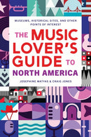 The Music Lover's Guide to North America : Museums, Historical Sites, and Other Points of Interest-9781493089635