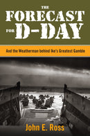 The Forecast for D-Day : And the Weatherman behind Ike's Greatest Gamble-9781493090440