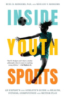 Inside Youth Sports : An Expert's and Athlete's Guide?to Health, Fitness, Competition?and Better Play-9781493091225