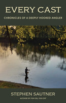 Every Cast : Chronicles of a Deeply Hooked Angler-9781493092321