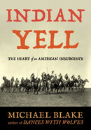 Indian Yell : The Heart of an American Insurgency-9781493094882