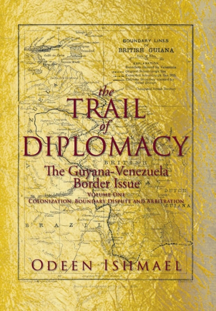 The Trail of Diplomacy : The Guyana-Venezuela Border Issue-9781493126552