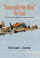 Gone with the Wind, He Said : The Cold Case Search for My Missing-In-Action Airman Brother-9781493162536