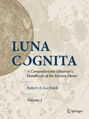 Luna Cognita : A Comprehensive Observer's Handbook of the Known Moon-9781493916634