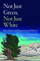 Not Just Green, not Just White : Race, Justice, and Environmental History-9781496204202