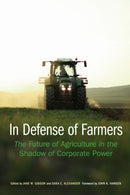 In Defense of Farmers : The Future of Agriculture in the Shadow of Corporate Power-9781496206732