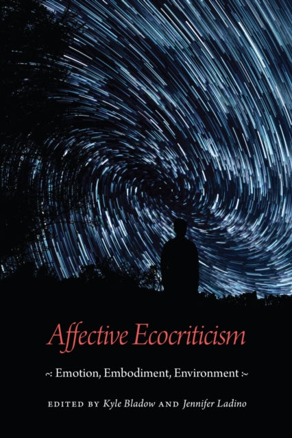 Affective Ecocriticism : Emotion, Embodiment, Environment-9781496207562