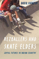 Rezballers and Skate Elders : Joyful Futures in Indian Country-9781496213167