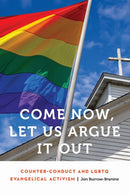 Come Now, Let Us Argue It Out : Counter-Conduct and LGBTQ Evangelical Activism-9781496224200