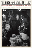 The Black Populations of France : Histories from Metropole to Colony-9781496228994