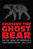 Chasing the Ghost Bear : On the Trail of America's Lost Super Beast-9781496229021
