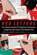 Red Letters : Two Fervent Liverpool FC Supporters Correspond Through the Epic Season That Wouldn't End-9781496229762