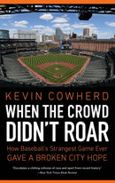 When the Crowd Didn't Roar : How Baseball's Strangest Game Ever Gave a Broken City Hope-9781496229830