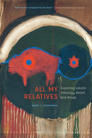 All My Relatives : Exploring Lakota Ontology, Belief, and Ritual-9781496230393