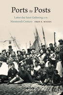 Ports to Posts : Latter-day Saint Gathering in the Nineteenth Century-9781496230706