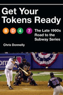 Get Your Tokens Ready : The Late 1990s Road to the Subway Series-9781496230805
