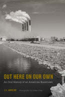 Out Here on Our Own : An Oral History of an American Boomtown-9781496232328