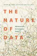 The Nature of Data : Infrastructures, Environments, Politics-9781496232502