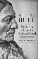 Sitting Bull and the Paradox of Lakota Nationhood-9781496232670