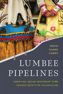 Lumbee Pipelines : American Indian Movement in the Residue of Settler Colonialism-9781496232793