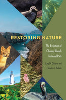 Restoring Nature : The Evolution of Channel Islands National Park-9781496233363