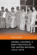 Women, Empires, and Body Politics at the United Nations, 1946-1975-9781496234438