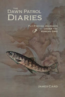 The Dawn Patrol Diaries : Fly-Fishing Journeys Under the Korean DMZ-9781496234490
