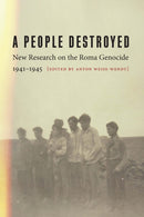 A People Destroyed : New Research on the Roma Genocide, 1941-1945-9781496234537