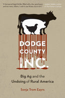 Dodge County, Incorporated : Big Ag and the Undoing of Rural America-9781496234995