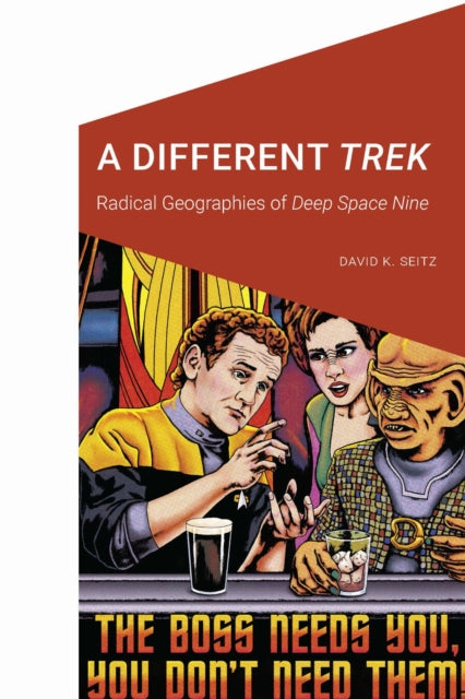 A Different Trek : Radical Geographies of Deep Space Nine-9781496235428