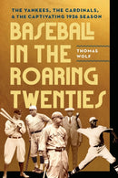 Baseball in the Roaring Twenties : The Yankees, the Cardinals, and the Captivating 1926 Season-9781496235787