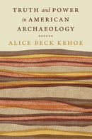 Truth and Power in American Archaeology-9781496236654