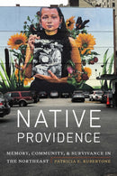 Native Providence : Memory, Community, and Survivance in the Northeast-9781496236869