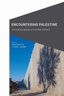 Encountering Palestine : Un/making Spaces of Colonial Violence-9781496237491