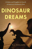 Dinosaur Dreams : A Father and Daughter in Search of America's Prehistoric Past-9781496237712