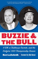 Buzzie and the Bull : A GM, a Clubhouse Favorite, and the Dodgers' 1965 Championship Season-9781496238634