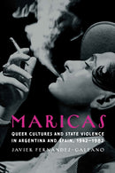 Maricas : Queer Cultures and State Violence in Argentina and Spain, 1942-1982-9781496239556
