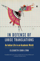 In Defense of Loose Translations : An Indian Life in an Academic World-9781496239570