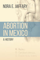 Abortion in Mexico : A History-9781496239624