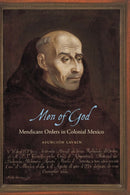 Men of God : Mendicant Orders in Colonial Mexico-9781496240446