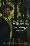 Theodore Roosevelt''s Wilderness Writings