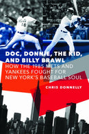Doc, Donnie, the Kid, and Billy Brawl : How the 1985 Mets and Yankees Fought for New York's Baseball Soul-9781496241009