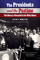 The Presidents and the Pastime : The History of Baseball and the White House-9781496241023