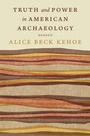 Truth and Power in American Archaeology-9781496241085